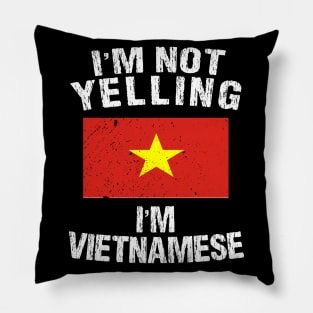 I'm Not Yelling I'm Vietnamese Pillow