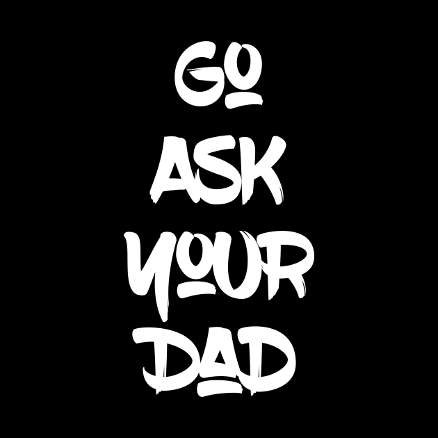 Go Ask Your Dad by UnderDesign