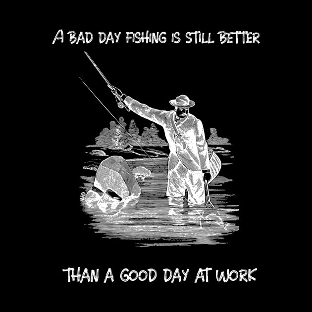 A bad day fishing is still better than a good day at work by Gadget-Plaza