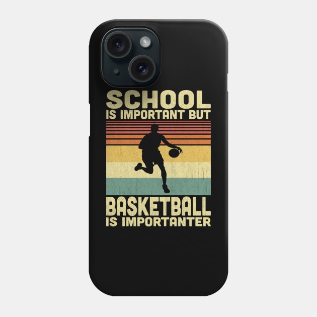School Is Important But Basketball Is Importanter Vintage Basketball Lover Phone Case by Vcormier