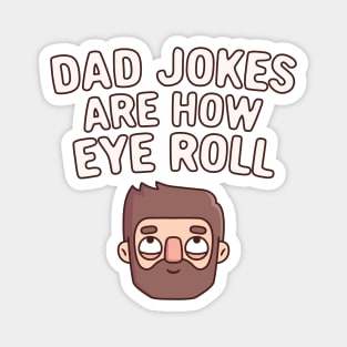 Dad Jokes Are How Eye Roll Funny Pun Magnet