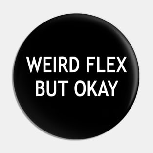 Weird Flex but Ok Pin