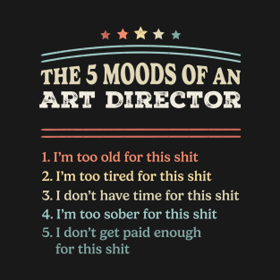 The 5 Moods of an Art Director Funny Art Director Gifts T-Shirt