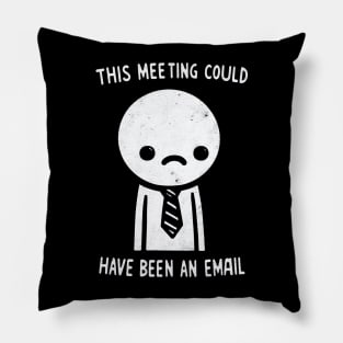 "This Meeting Could have been an Email" Funny Employee Pillow