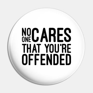No One Cares That You're Offended - Funny Sayings Pin