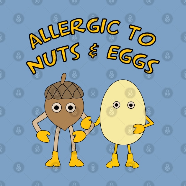 Allergic to Nuts and Eggs by Barthol Graphics