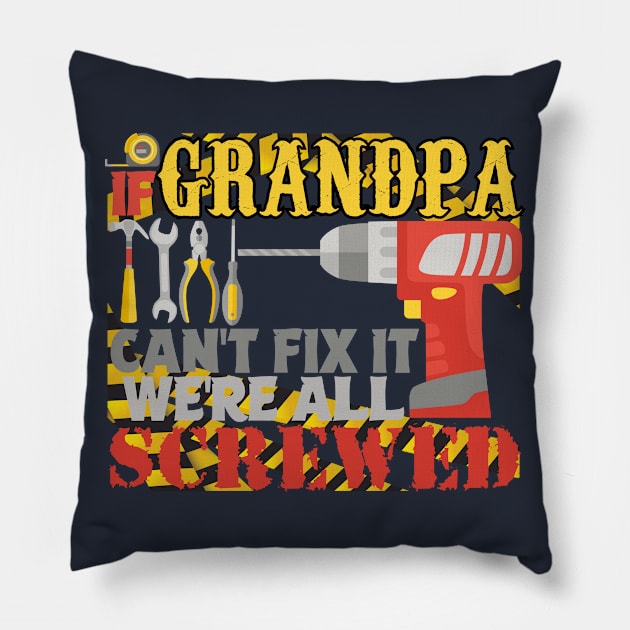 If Grandpa Can't Fix it We're All Screwed Pillow by Twister