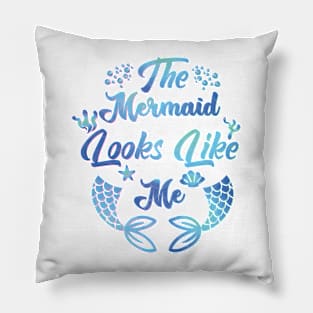 The Mermaid Looks Like Me Shirts Pillow