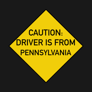 Driver is from Pennsylvania Caution T-Shirt