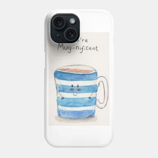 You're mug-nificent Phone Case