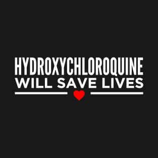 Hydroxychloroquine Will Save Lives T-Shirt