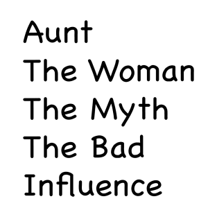 Aunt, Auntie Tee, Auntie , Aunt Gift, Best Aunt, Aunt The Women The Myth The Bad Influence, Gift For Aunt T-Shirt