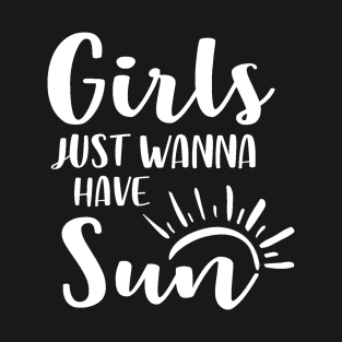 Girls Just Wanna Have Sun T-Shirt