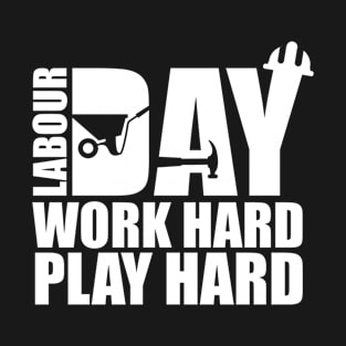 Labour Day Work Hard Play Hard T-Shirt