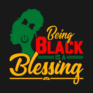 Being Black Is A Blessing Black Queen Black Girl Melanin T-Shirt