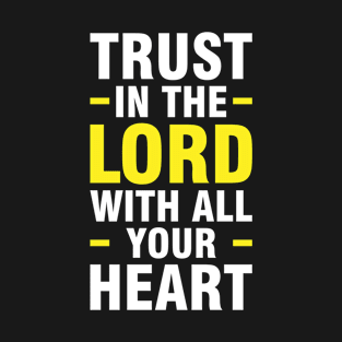 Trust in the lord with all your heart, Proverbs 3:5 T-Shirt