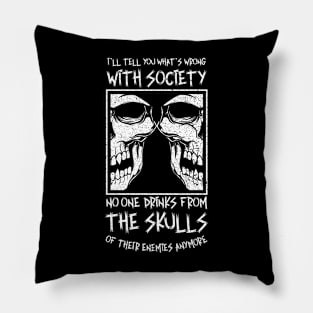 Wrong With Society - No One Drinks From Enemies Skulls Pillow