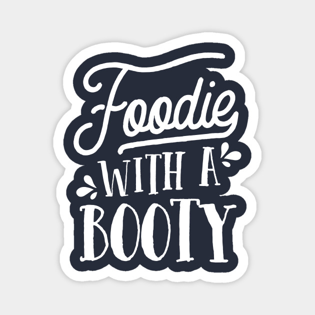 Foodie with a booty