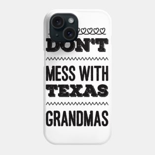 Don't mess with Texas Grandmas Best grandma ever Funny grandmas Grandmother Phone Case