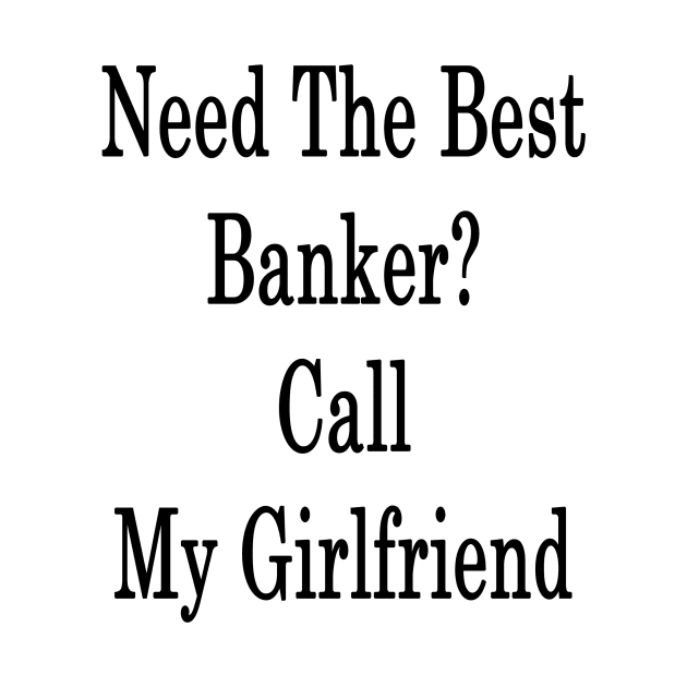 Need The Best Banker? Call My Girlfriend by supernova23