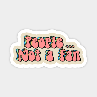 People Not A Fan Hippie Magnet