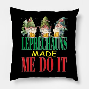 The Leprechauns Made Me Do It Funny Clovers St Patrick's Day Pillow