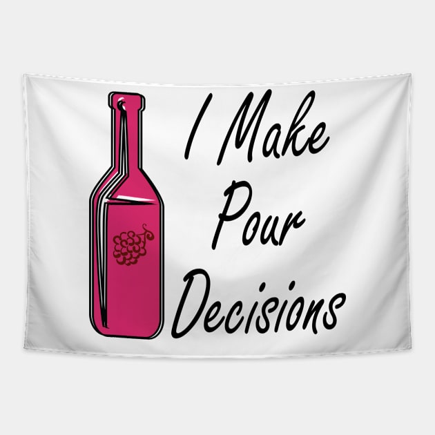 I Make Pour Decisions Tapestry by CanossaGraphics