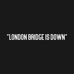 london bridge is down T-Shirt