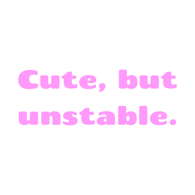 Cute, but unstable. by disturbingwonderland