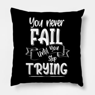 You Never Fail Until You Stop Trying, Motivational Quote Design Pillow