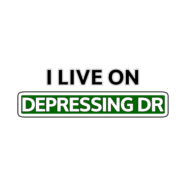 I live on Depressing Dr by Mookle