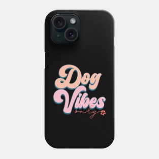 Dog Vibes Only Phone Case