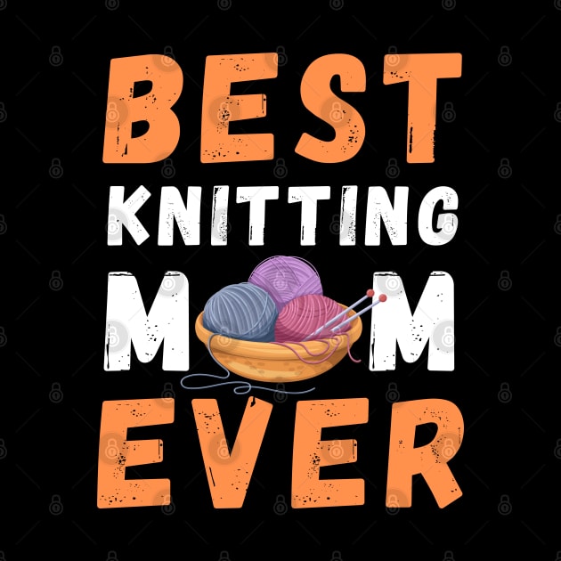 Best Knitting Mom Ever by TeeGuarantee