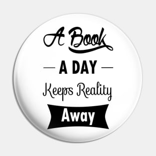 A Book A Day Keeps Reality Away Pin