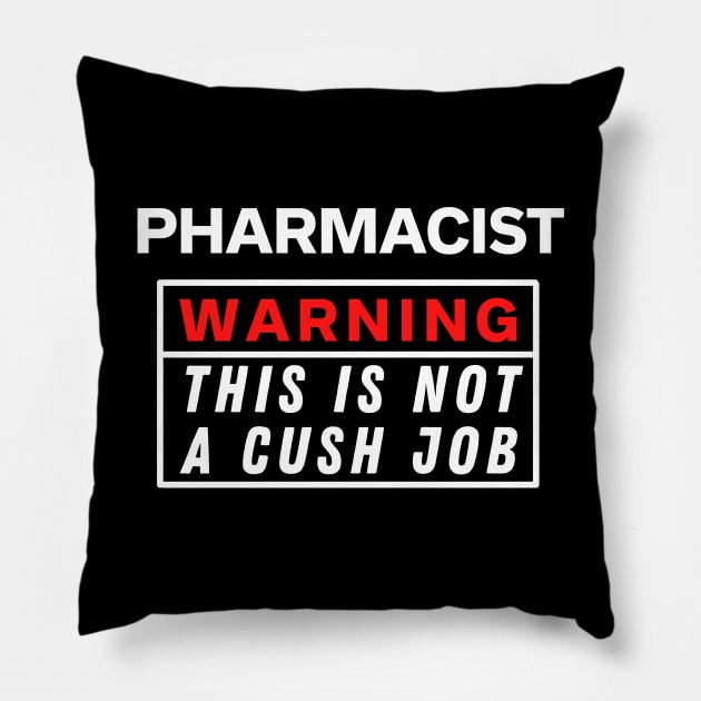 Pharmacist Warning this is not a cush job Pillow by Science Puns