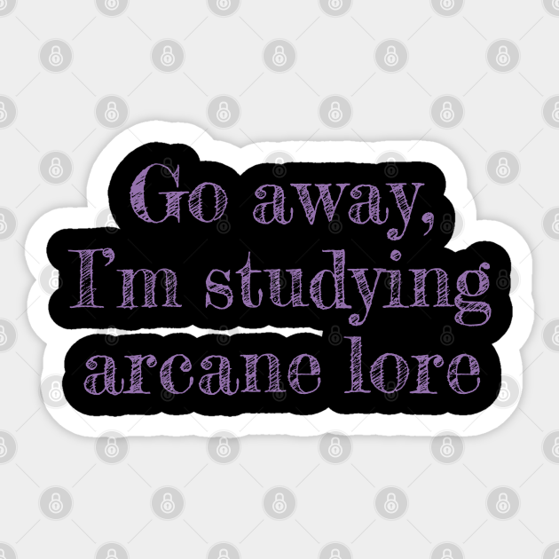 Go away, I'm studying arcane lore - Arcane - Sticker