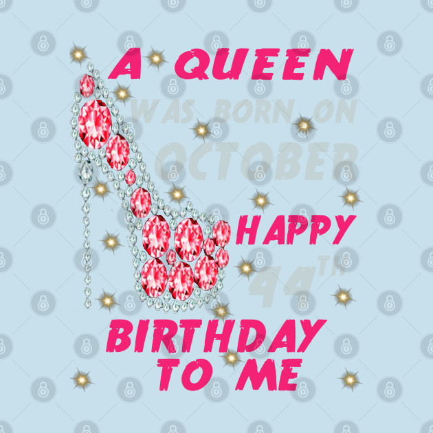 Discover A Queen Was Born On October Happy 44th Birthday to me 44th October birthday queen - October 44th Birthday Queen - T-Shirt