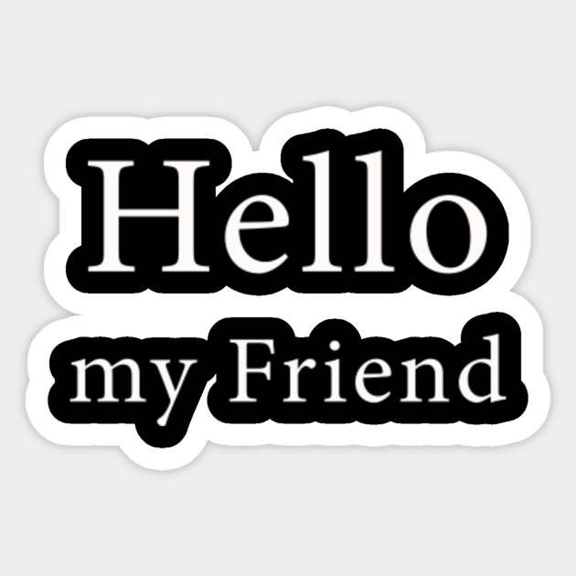 Hello My Friend Friends Sticker Teepublic