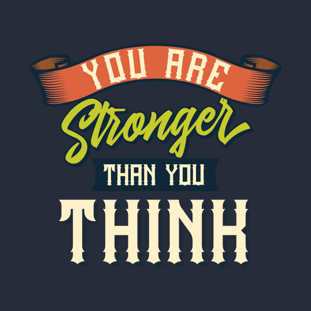 You are stronger than you think by animericans