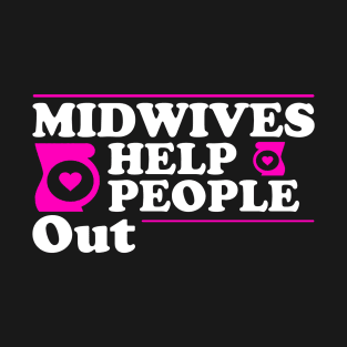 Midwives Help People Out Midwife Gift T-Shirt T-Shirt