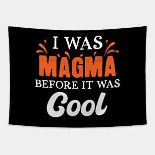 I Was Magma Before It Was Cool Tapestry