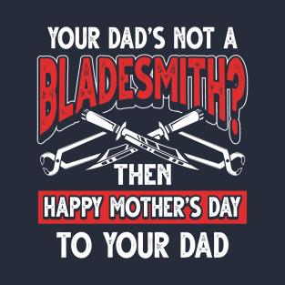 Funny Saying Bladesmith Dad Father's Day Gift T-Shirt