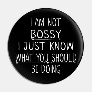 I Am Not Bossy I Just Know What You Should Be Doing Pin