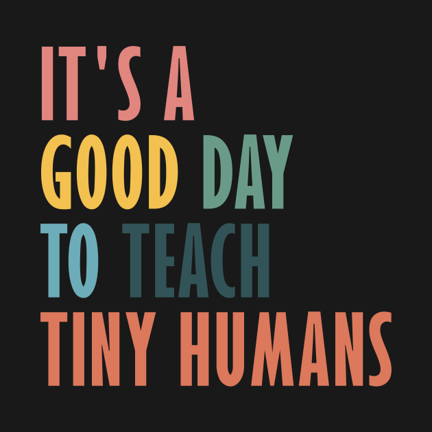 it's a good day to teach tiny humans shirt