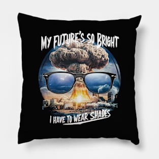 My future's so bright? Pillow