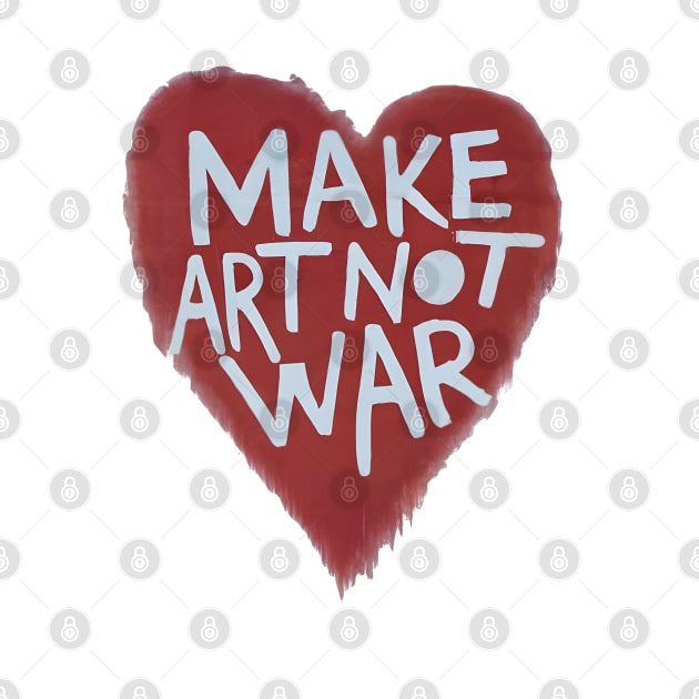 Make Art Not War by TooplesArt