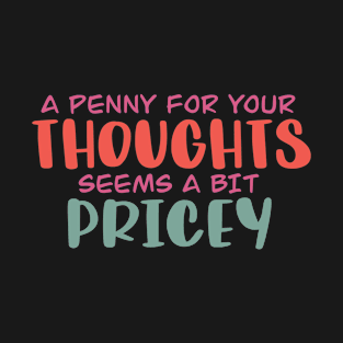 A penny for  your thoughts T-Shirt