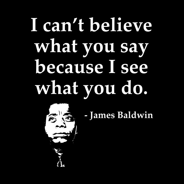 James Baldwin, I can’t believe what you say because I see what you do, Black History - Black History - Phone Case