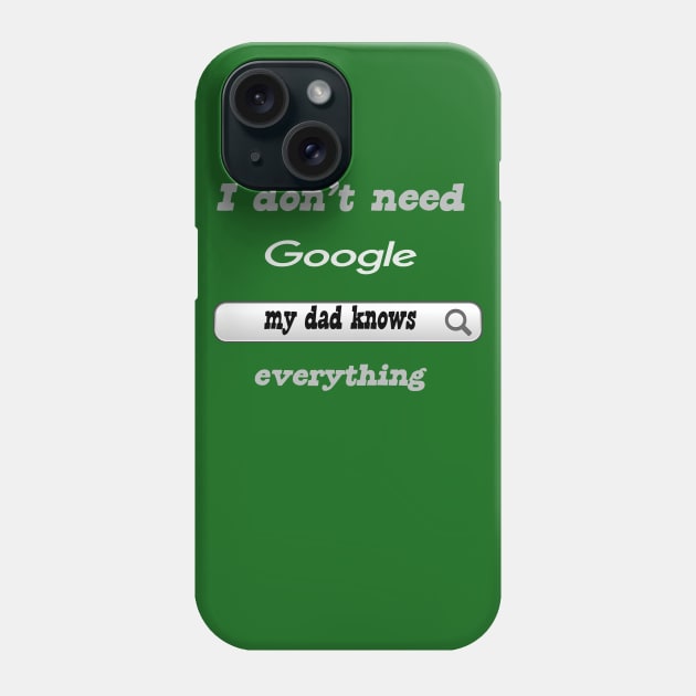 I Don't Need Google My Dad Knows Everything Phone Case by Delicious Design