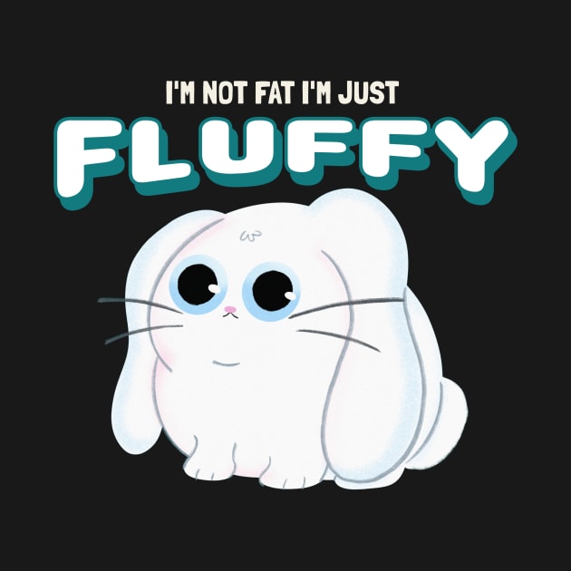 I'm not fat I'm Fluffy Rabbit by Small Furry Friends